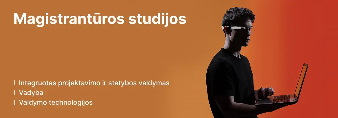 KTU Panevėžio technologijų ir verslo fakulteto studentas dirba kompiuteriu dėvėdamas išmaniuosius akinius oranžiniame dekoratyviame fone. Fakultete siūlomos magistrantūros studijos: Integruotas projektavimo ir statybos valdymas, Vadyba, Valdymo technologijos. Rinkis KTU magistrantūros studijas.